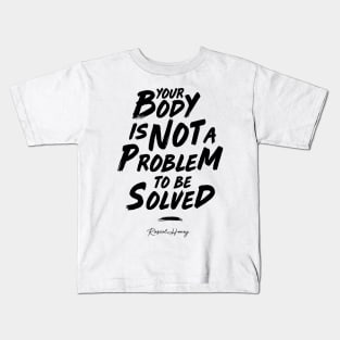 Your Body Is Not A Problem To Be Solved - Black Kids T-Shirt